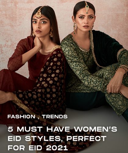 5 Must-Have Women’s Eid Styles Perfect for Eid/Ramadan 2021